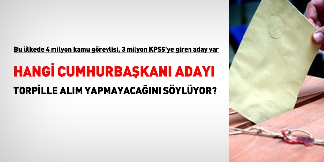 Hangi Cumhurbaşkanı adayı, torpille alım yapmayacağını söylüyor?
