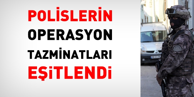 Polislerin operasyon tazminatları eşitlendi