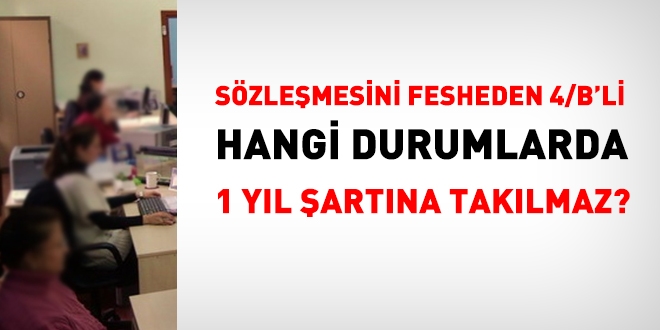 Hangi halde szlemesini fesih eden 4/B'li 1 yl bekleme sresine taklmaz?