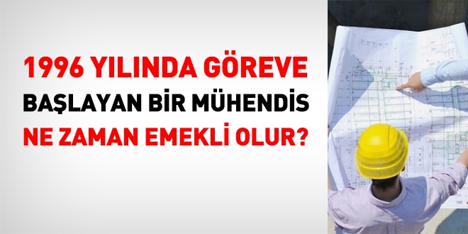 1996 yılında göreve başlayan bir mühendis ne zaman emekli olur?