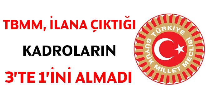TBMM, ilana çıktığı kadroların 3'te 1'ini almadı