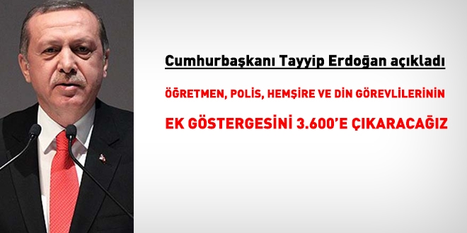 Erdoğan: Öğretmen, polis, hemşire ve din görevlilerinin ek göstergesi 3600'e çıkıyor
