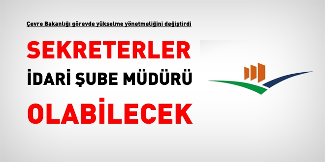 Çevre Bakanlığında sekreterler, idari şube müdürü olabilecek