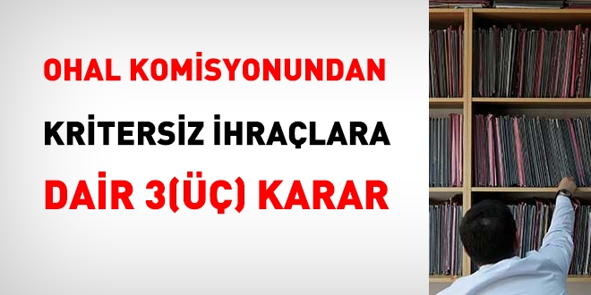 OHAL Komisyonundan kritersiz ihralara dair 3 karar