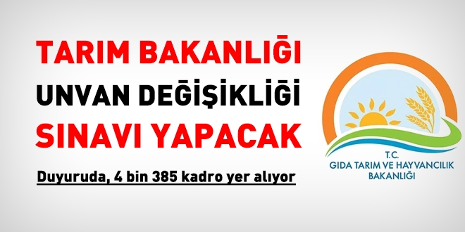 Tarım Bakanlığı unvan değişikliği duyurusu yayımladı. 4 bin 385 kadro yer alıyor