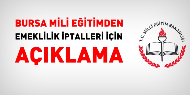 Bursa milli eğitimden, emeklilik iptalleri için açıklama