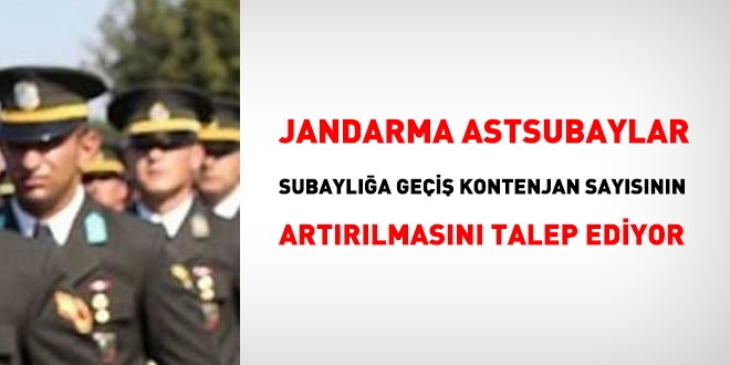 Jandarma astsubaylar, subaylığa geçiş sayısının artırılmasını istiyor