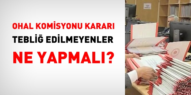 OHAL Komisyonu kararı tebliğ edilmeyenler ne yapmalı?