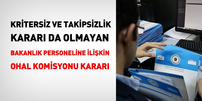 Kritersiz ve takipsizlik kararı da olmayan personele dair OHAL Komisyonu kararı