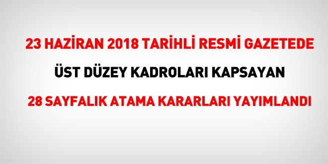 Resmi Gazetede, st dzey kadrolara ynelik 28 sayfalk atama karar yaymland