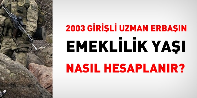 2003 girişli uzman erbaş nasıl emekli olur?