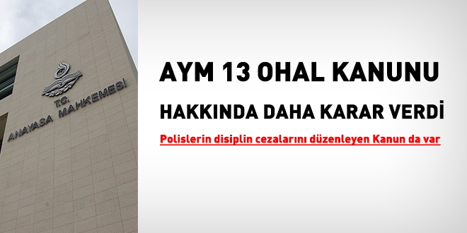 AYM, polis disiplin cezalarını düzenleyen kanun da dahil, 13 OHAL Kanunu hakkında daha karar verdi