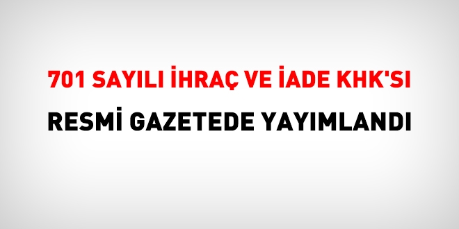 701 sayl ihra ve iade KHK's Resmi Gazetede yaymland