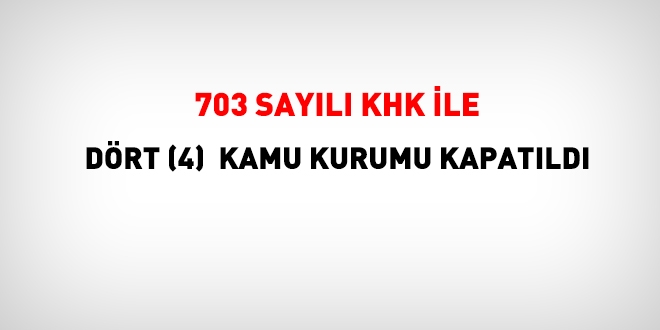 Yeni KHK ile 4 kamu kurumu kapatıldı