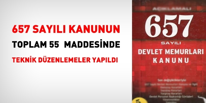 657 sayılı Kanunun, toplam 55 maddesinde, teknik düzenlemeler yapıldı