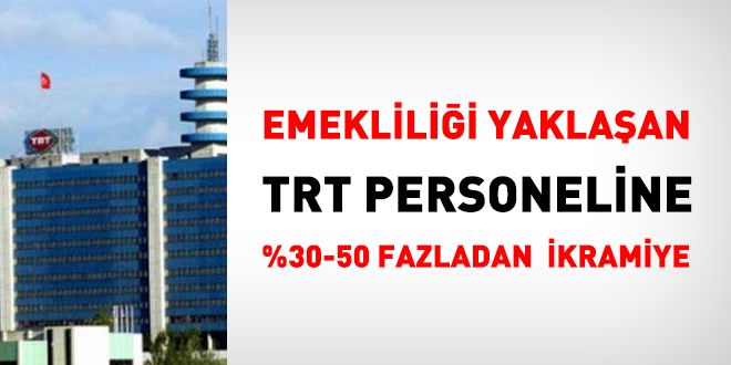 Emekli olacak TRT personeline yzde 30-50 orannda fazladan ikramiye