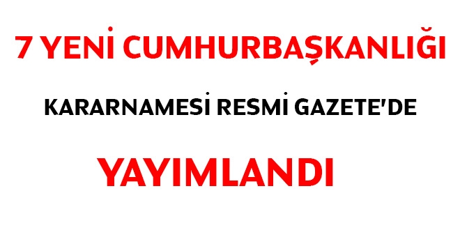 7 yeni Cumhurbaşkanlığı Kararnamesi yayımlandı