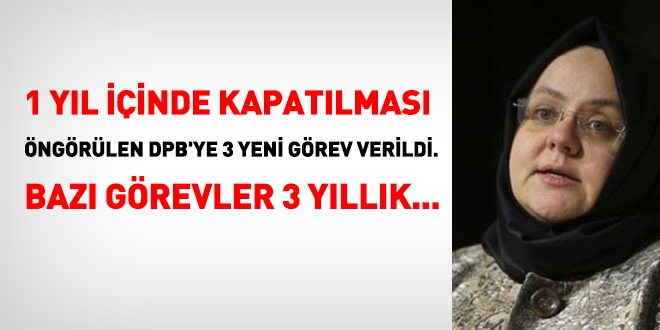 1 yıl içinde kapatılması öngörülen DPB'ye 3 yılılk görevler
