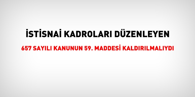 Yeni sistemde, 657 sayl Kanunun 59. maddesi yer almamalyd