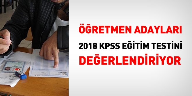 retmen adaylar, 2018 KPSS Eitim Bilimleri testini deerlendiriyor