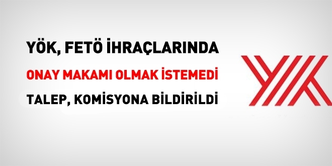 YÖK, FETÖ ihraçlarında onay makamı olmak istemedi