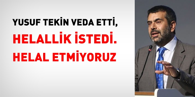 Görev süresi sona eren Yusuf Tekin veda etti, helallik istedi. Helal etmiyoruz