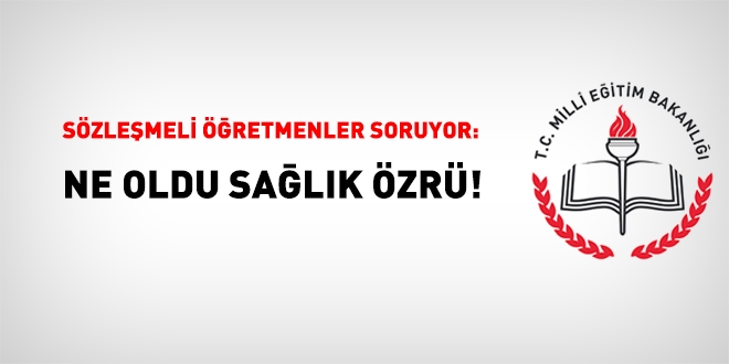 Sözleşmeli öğretmenler sağlık özrünü soruyor!
