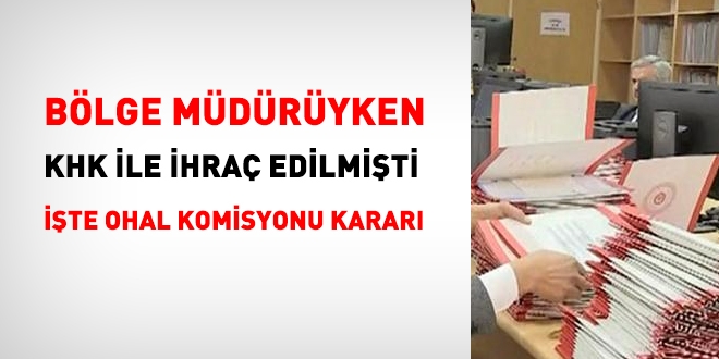 OHAL Komisyonu, KHK ile ihraç edilen bölge müdürünün başvurusunu kabul etti