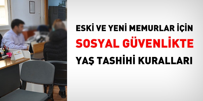 Emeklilikte, eski ve yeni memurlar için yaş tashihi kuralları