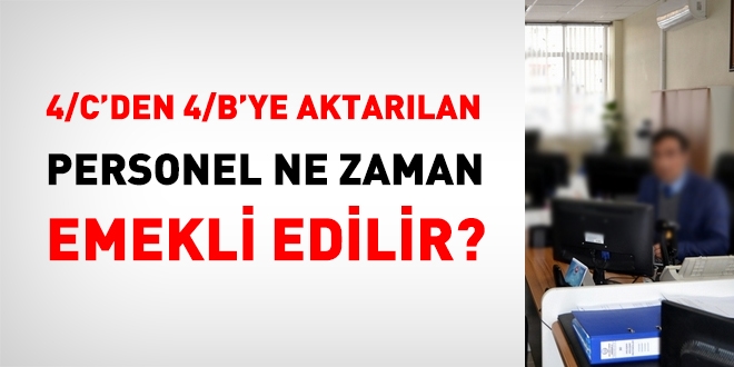 4/C'den 4/B'ye aktarılan personel ne zaman emekli edilir?