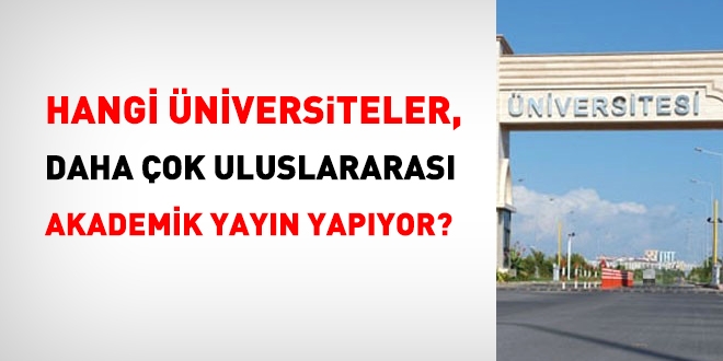 Hangi niversiteler daha ok uluslararas akademik yayn yapyor