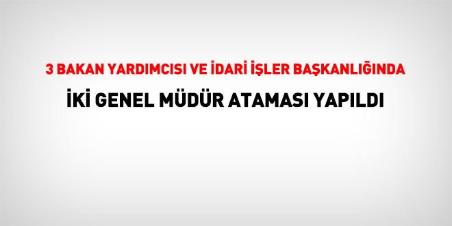 3 Bakan yardımcısı ve Cumhurbaşkanlığında iki Genel Müdür ataması yapıldı