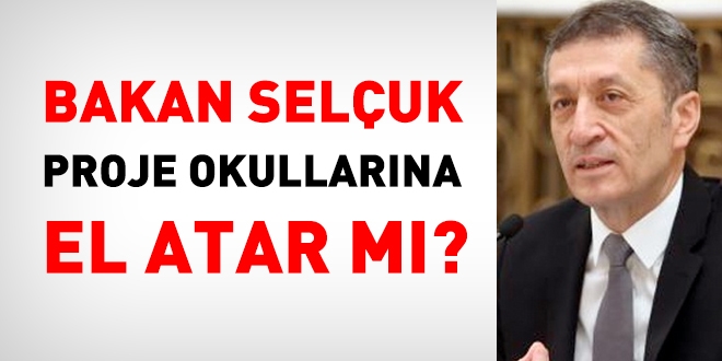 Bakan Selçuk Proje Okullarına el atar mı?