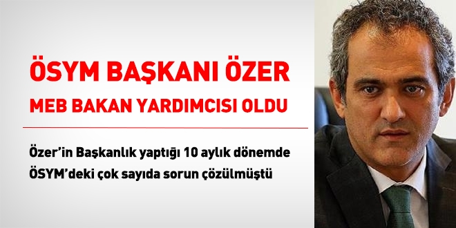 ÖSYM Başkanı Mahmut Özer, Milli Eğitim Bakan yardımcısı oldu