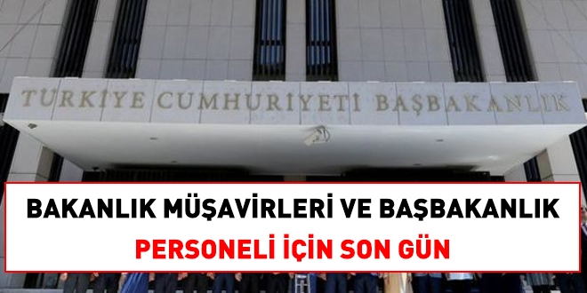 Bakanlık müşavirleri ve Başbakanlık personeli için son gün