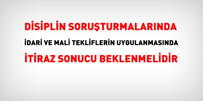 Disiplin soruşturmalarında tekliflerin uygulanmasında itiraz sonucu beklenmelidir