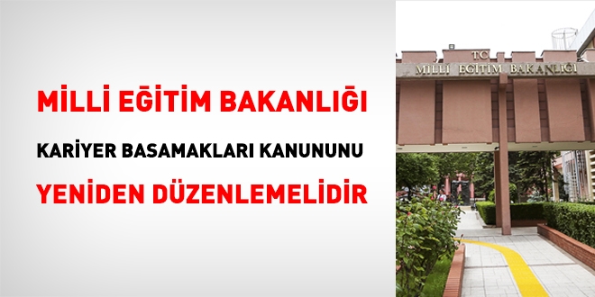 MEB, kariyer basamakları kanununu yeniden düzenlemelidir