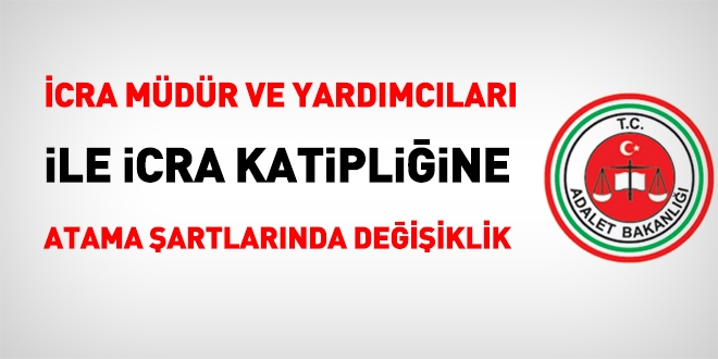 İcra müdür ve yardımcıları ile icra katipliğine atanma şartlarında değişiklik