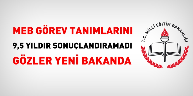 MEB, görev tanımlarını 9,5 yıldır sonuçlandırmadı gözler yeni bakanda