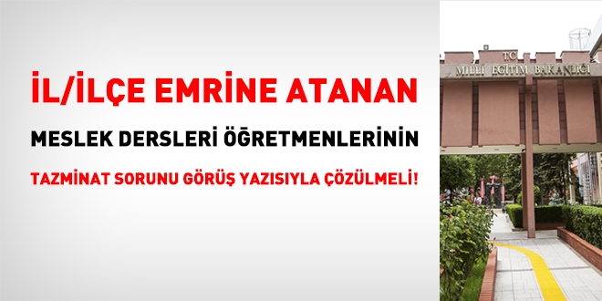 Meslek dersleri öğretmenlerinin ilave eğitim öğretim tazminatı sorunu çözümlenmelidir
