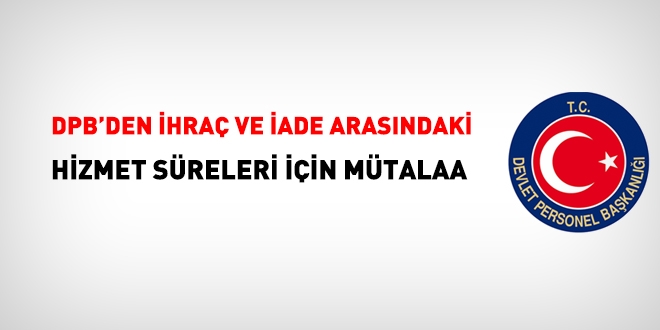 DPB'den ihraç ve iade arasındaki hizmet süreleri için görüş yazısı