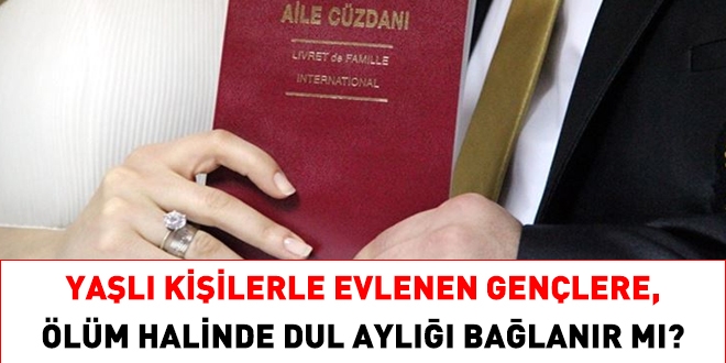 Yal kiilerle evlenen genlere, lm halinde dul ayl balanr m?