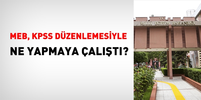 MEB, KPSS dzenlemesiyle ne yapmaya alt?