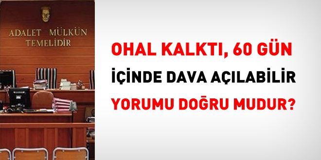 OHAL kalktı, 60 gün içinde dava açılabilir yorumları doğru mudur?