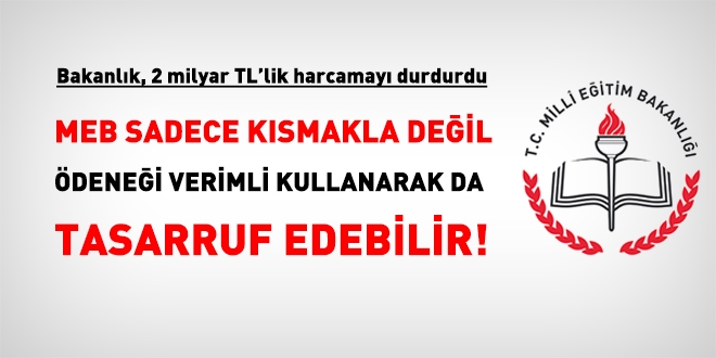 MEB sadece kısmakla değil verimli kullanarak da tasarruf sağlamalı