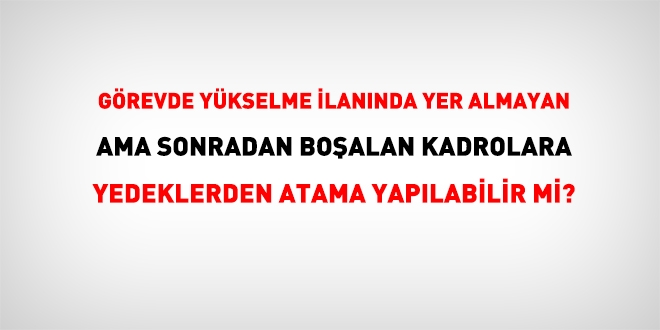 Görevde yükselmedeki yedek adaylar hangi boş kadrolara atanabilir?