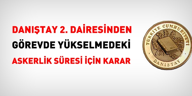 Görevde yükselmede, alt görevde, askerlikte geçen süreler için karar