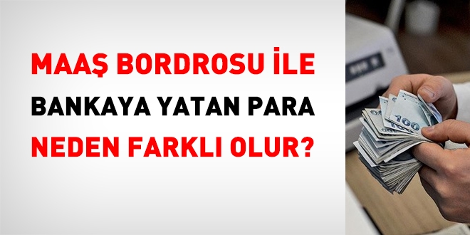 Maaş bordrosundaki miktar ile bankaya yatan para neden farklı olabilir?