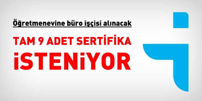 Öğretmenevine büro işçisi alımında tam 9 adet sertifika isteniyor