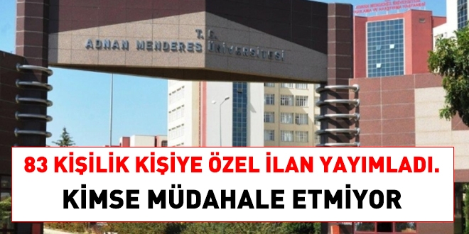 Adnan Menderes Üniversitesi 83 kişilik kişiye özel ilan yayımladı, kimse müdahale etmedi
